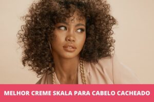 Melhor creme Skala para cabelo cacheado: os 8 melhores em 2023