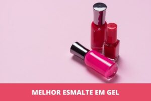 Melhor esmalte em gel: os 7 melhores em 2023