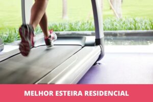 Melhor esteira residencial: as 10 melhores em 2023