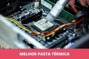 Melhor pasta térmica: as 9 melhores em 2023